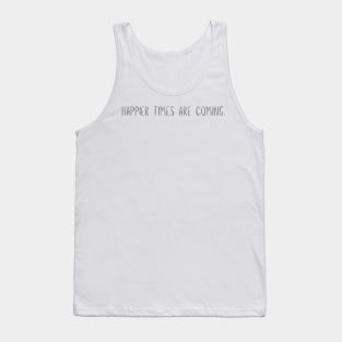 BnW Happier Times Are Coming Tank Top